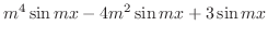$\displaystyle m^4 \sin{mx} - 4m^{2}\sin{mx} + 3\sin{mx}$