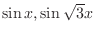 $\sin{x}, \sin{\sqrt{3}x}$
