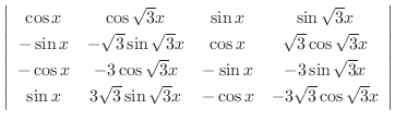 $\displaystyle \left \vert \begin{array}{cccc}
\cos{x} & \cos{\sqrt{3}x} & \sin{...
...n{\sqrt{3}x} & -\cos{x} & -3\sqrt{3}\cos{\sqrt{3}x} \\
\end{array}\right \vert$