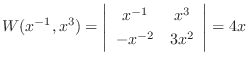 $\displaystyle W(x^{-1}, x^{3}) = \left \vert \begin{array}{cc}
x^{-1} & x^{3} \\
-x^{-2} & 3x^{2}
\end{array} \right \vert = 4x $