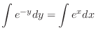 $\displaystyle \int e^{-y} dy = \int e^{x}dx $