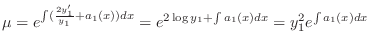 $\displaystyle \mu = e^{\int (\frac{2y_{1}^{\prime}}{y_{1}} + a_{1}(x))dx } = e^{2\log{y_{1}} + \int a_{1}(x) dx} = y_{1}^{2}e^{\int a_{1}(x) dx} $