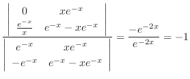 $\displaystyle \frac{\left\vert\begin{array}{cc}
0 & xe^{-x}\\
\frac{e^{-x}}{x}...
...-x} & e^{-x} - xe^{-x}
\end{array}\right\vert } = \frac{-e^{-2x}}{e^{-2x}} = -1$