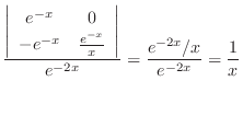 $\displaystyle \frac{\left\vert\begin{array}{cc}
e^{-x} & 0\\
-e^{-x} & \frac{e...
...{x}
\end{array}\right\vert }{e^{-2x}} = \frac{e^{-2x}/x}{e^{-2x}} = \frac{1}{x}$