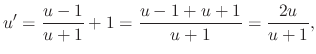 $\displaystyle u^{\prime} = \frac{u - 1}{u + 1} + 1 = \frac{u - 1 + u + 1}{u + 1} = \frac{2u}{u + 1}, $