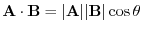 ${\bf A} \cdot {\bf B} = \vert{\bf A}\vert \vert{\bf B}\vert \cos{\theta}$