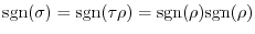 $\displaystyle {\rm sgn}(\sigma) = {\rm sgn}(\tau \rho) = {\rm sgn}(\rho) {\rm sgn}(\rho)$