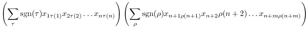 $\displaystyle \left(\sum_{\tau}{\rm sgn}(\tau)x_{1\tau(1)}x_{2\tau(2)}\ldots x_...
...o}{\rm sgn}(\rho)x_{n+1\rho(n+1)}x_{n+2}\rho(n+2)\ldots x_{n+m\rho(n+m)}\right)$