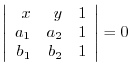 $\displaystyle \left\vert\begin{array}{rrr}
x&y&1\\
a_{1}&a_{2}&1\\
b_{1}&b_{2}&1
\end{array}\right\vert = 0$