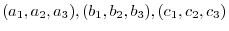 $(a_{1},a_{2},a_{3}),(b_{1},b_{2},b_{3}),(c_{1},c_{2},c_{3})$