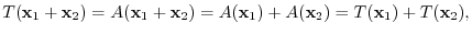 $¥displaystyle T({¥mathbf x}_{1} + {¥mathbf x}_{2}) = A({¥mathbf x}_{1} + {¥math...
...mathbf x}_{1}) + A({¥mathbf x}_{2}) = T({¥mathbf x}_{1}) + T({¥mathbf x}_{2}), $