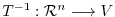 $T^{-1} : {¥mathcal R}^{n} ¥longrightarrow V$