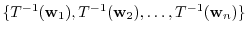 $¥{T^{-1}({¥bf w}_{1}),T^{-1}({¥bf w}_{2}), ¥ldots , T^{-1}({¥bf w}_{n})¥}$