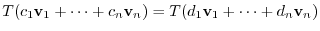 $¥displaystyle T(c_{1}{¥bf v}_{1} + ¥cdots + c_{n}{¥bf v}_{n}) = T(d_{1}{¥bf v}_{1} + ¥cdots + d_{n}{¥bf v}_{n})$