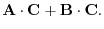 $\displaystyle {\bf A} \cdot {\bf C} + {\bf B} \cdot {\bf C}.$