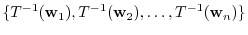 $¥displaystyle ¥{T^{-1}({¥bf w}_{1}),T^{-1}({¥bf w}_{2}), ¥ldots , T^{-1}({¥bf w}_{n})¥} $