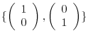 $¥{¥left(¥begin{array}{c}
1¥¥
0
¥end{array} ¥right), ¥left(¥begin{array}{c}
0¥¥
1
¥end{array} ¥right) ¥}$