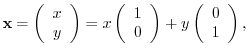 $¥displaystyle {¥mathbf x} = ¥left(¥begin{array}{c}
x¥¥
y
¥end{array} ¥right...
... ¥end{array} ¥right) + y ¥left(¥begin{array}{c}
0¥¥
1
¥end{array} ¥right), $