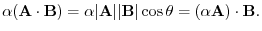 $\displaystyle \alpha({\bf A}\cdot{\bf B}) = \alpha\vert{\bf A}\vert \vert{\bf B}\vert \cos{\theta} = (\alpha{\bf A})\cdot {\bf B}. $