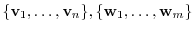 $¥displaystyle ¥{{¥bf v}_{1},¥ldots,{¥bf v}_{n}¥}, ¥{{¥bf w}_{1},¥ldots,{¥bf w}_{m}¥}$