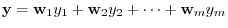 $¥displaystyle {¥mathbf y} = {¥bf w}_{1}y_{1} + {¥bf w}_{2}y_{2} + ¥cdots + {¥bf w}_{m}y_{m} $