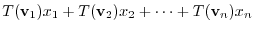 $¥displaystyle T({¥bf v}_{1})x_{1} + T({¥bf v}_{2})x_{2} + ¥cdots + T({¥bf v}_{n})x_{n}$