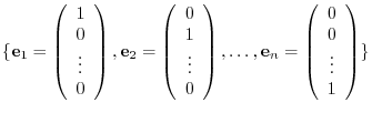 $¥displaystyle ¥{{¥bf e}_{1} = ¥left(¥begin{array}{c}
1¥¥
0¥¥
¥vdots¥¥
0
¥end...
...¥bf e}_{n} = ¥left(¥begin{array}{c}
0¥¥
0¥¥
¥vdots¥¥
1
¥end{array}¥right)¥} $