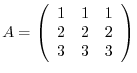 $A = ¥left(¥begin{array}{rrr}
1&1&1¥¥
2&2&2¥¥
3&3&3
¥end{array}¥right )$