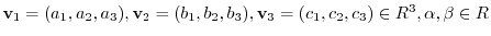 ${\bf v}_{1} = (a_{1},a_{2},a_{3}), {\bf v}_{2} = (b_{1},b_{2},b_{3}), {\bf v}_{3} = (c_{1},c_{2},c_{3}) \in { R}^{3}, \alpha, \beta \in R$