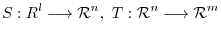 $¥displaystyle S : { R}^{l} ¥longrightarrow {¥mathcal R}^{n},  T : {¥mathcal R}^{n} ¥longrightarrow {¥mathcal R}^{m} $