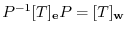 $P^{-1}[T]_{\bf e}P = [T]_{\bf w}$