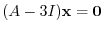 $(A - 3I){\mathbf x} = {\bf0}$