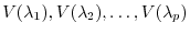 $V(\lambda_{1}),\\
V(\lambda_{2}),\ldots,V(\lambda_{p})$