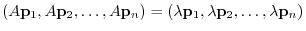 $\displaystyle (A{\bf p}_{1},A{\bf p}_{2},\ldots,A{\bf p}_{n}) = (\lambda{\bf p}_{1},\lambda{\bf p}_{2},\ldots,\lambda{\bf p}_{n})$