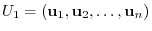 $\displaystyle U_{1} = ({\bf u}_{1},{\bf u}_{2},\ldots,{\bf u}_{n}) $