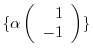 $\{\alpha \left(\begin{array}{r}
1\\
-1
\end{array}\right) \}$