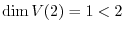 $\dim V(2) = 1 < 2$