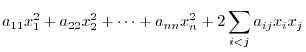 $\displaystyle a_{11}x_{1}^{2} + a_{22}x_{2}^{2} + \cdots + a_{nn}x_{n}^{2} + 2\sum_{i<j}a_{ij}x_{i}x_{j}$