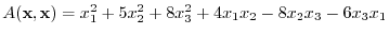 $A({\mathbf x},{\mathbf x}) = x_{1}^{2} + 5x_{2}^{2} + 8x_{3}^{2} + 4x_{1}x_{2} - 8x_{2}x_{3} - 6x_{3}x_{1}$