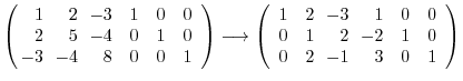 $\displaystyle \left(\begin{array}{rrrrrr}
\!\!1&\!\!2&\!\!-3&1&0&0\\
\!\!2&\!\...
...-3&\!\!1&0&0\\
0&1&\!\!2&\!\!-2&1&0\\
0&2&\!\!-1&\!\!3&0&1
\end{array}\right)$