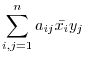 $\displaystyle \sum_{i,j=1}^{n}a_{ij}\bar{x_{i}}y_{j}$