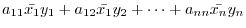 $\displaystyle a_{11}\bar{x_{1}}y_{1} + a_{12}\bar{x_{1}}y_{2} + \cdots + a_{nn}\bar{x_{n}}y_{n}$