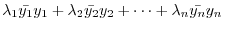 $\displaystyle \lambda_{1}\bar{y_{1}}{y_{1}} + \lambda_{2}\bar{y_{2}}{y_{2}} + \cdots + \lambda_{n}\bar{y_{n}}{y_{n}}$