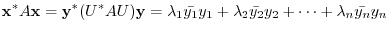 $\displaystyle {\mathbf x}^{*}A{\mathbf x} = {\mathbf y}^{*}(U^{*}AU){\mathbf y}...
..._{1}} + \lambda_{2}\bar{y_{2}}{y_{2}} + \cdots + \lambda_{n}\bar{y_{n}}{y_{n}} $