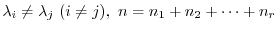 $\displaystyle \lambda_{i} \neq \lambda_{j}  (i \neq j),  n = n_{1}+n_{2}+\cdots+n_{r} $