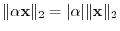 $\Vert \alpha {\mathbf x}\Vert _{2} = \vert\alpha\vert\Vert{\mathbf x}\Vert _{2}$