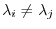 $\lambda_{i} \neq \lambda_{j}$