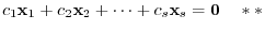 $\displaystyle c_{1}{\mathbf x}_{1} + c_{2}{\mathbf x}_{2} + \cdots + c_{s}{\mathbf x}_{s} = {\bf0}    ** $