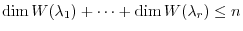 $\displaystyle \dim W(\lambda_{1}) + \cdots + \dim W(\lambda_{r}) \leq n$