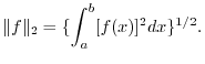 $\displaystyle \Vert f\Vert _{2} = \{\int_{a}^{b}[f(x)]^2dx\}^{1/2}.$